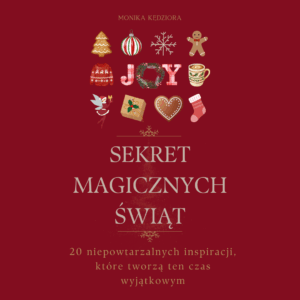 E-BOOK "SEKRET MAGICZNYCH ŚWIĄT. 20 NIEPOWTARZALNYCH INSPIRACJI, KTÓRE TWORZĄ TEN CZAS WYJĄTKOWYM"